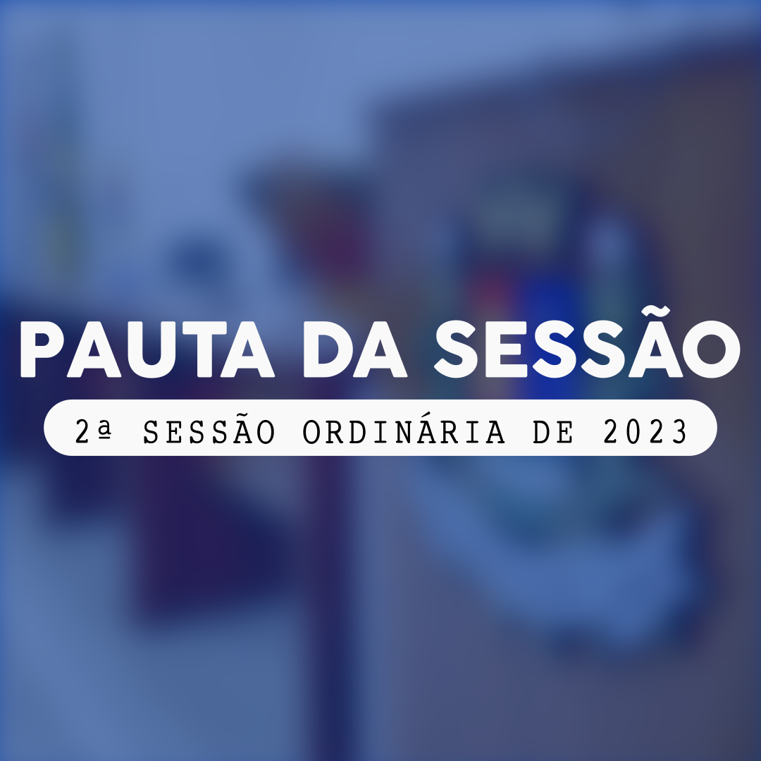 10/02/2023 - Pauta da 2ª Sessão Ordinária de 2023