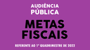 25/05/2022 - Audiência Pública das Metas Fiscais